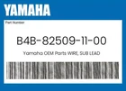 Yamaha Genuine Wire, Sub Lead B4B-82509-11-00. Price: $80.08.
