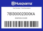 Husqvarna Genuine Ignition Cover - 78130002300KA New. Price: $103.40.