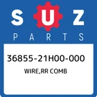 36855-21H00-000 Suzuki Wire,rr Comb 3685521H00000, New Genuine Oem Part. Price: $77.65.